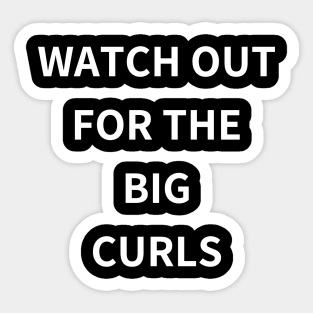 watch out for the big curls Sticker